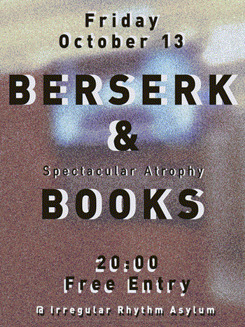 2017.10.13 — BERSERK & Spectacular Atrophy BOOKS at Irregular Rhythm Asylum